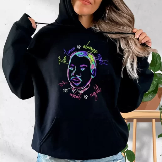 Aesthetic Hoodie Martin Luther King Jr The Time Is Always Right 1