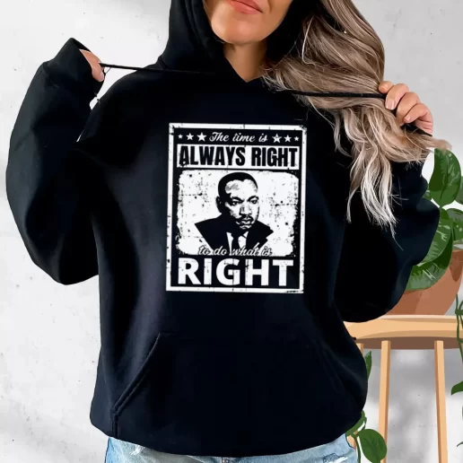 Aesthetic Hoodie The Time Is Always Right To Do What Is Right Martin Luther King Jr 1