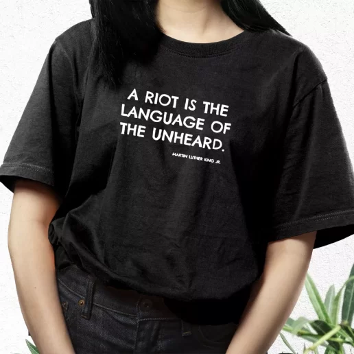 Aesthetic T Shirt A Riot Is The Language Of The Unheard Quote Martin Luther King Jr 1