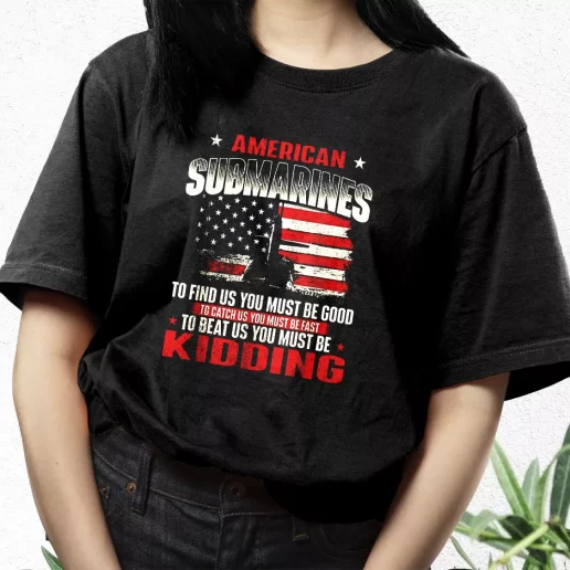 Aesthetic T Shirt American Submarines Beat Us Must Be Kidding Best Gifts For Veterans Day 1