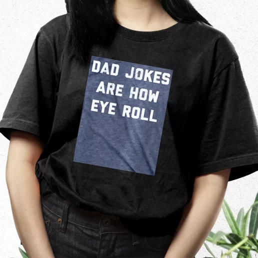 Aesthetic T Shirt Dad Jokes Are How Eye Roll Dad Gift Idea 1