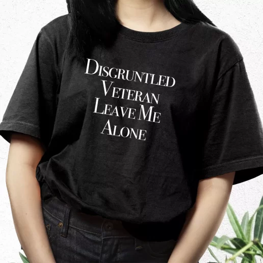 Aesthetic T Shirt Disgruntled Veteran Leave Me Alone Best Gifts For Veterans Day 1