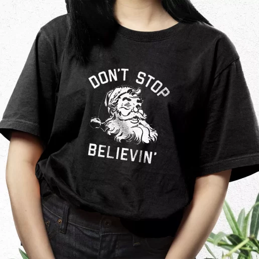 Aesthetic T Shirt Dont Stop Believing Santa Xmas Streetwear Outfits 1