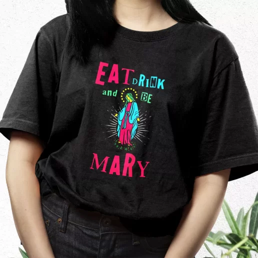 Aesthetic T Shirt Eat Drink and Be Mary Xmas Streetwear Outfits 1