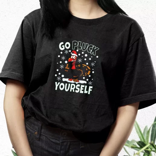 Aesthetic T Shirt Go Pluck Yourself Funny Christmas Xmas Streetwear Outfits 1