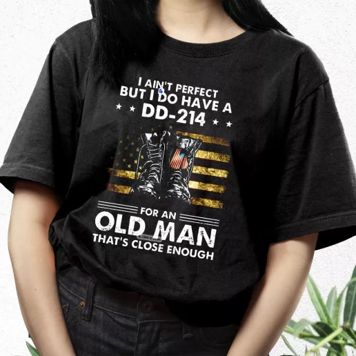 Aesthetic T Shirt I Aint Perfect But I Do Have A DD 214 For An Old Man Best Gifts For Veterans Day 1