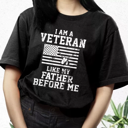 Aesthetic T Shirt I Am A Veteran Like My Father Before Me Best Gifts For Veterans Day 1