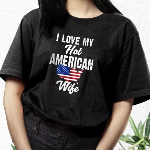 Aesthetic T Shirt I Love My Hot American Wife Best Gifts For Veterans Day 1