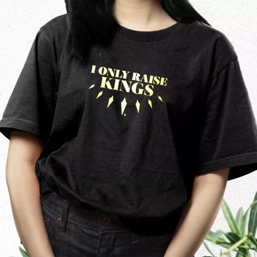 Aesthetic T Shirt I Only Raise King Dad Gift Idea 1