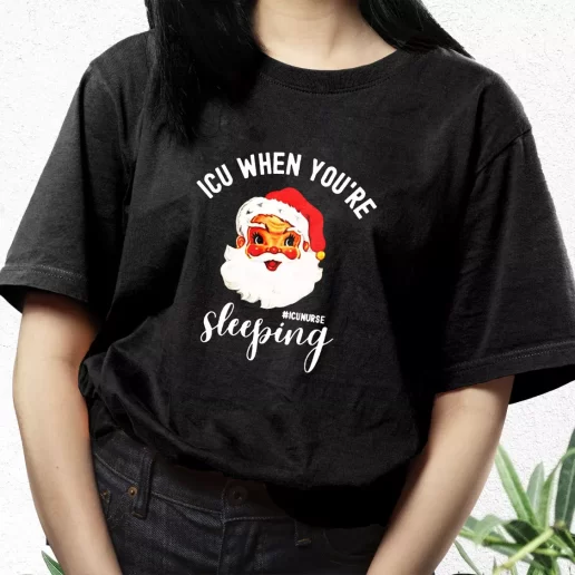 Aesthetic T Shirt ICU Nurse When Youre Sleeping In Christmas Xmas Streetwear Outfits 1