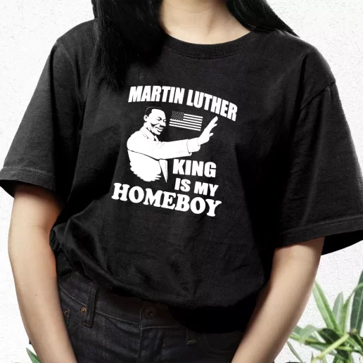 Aesthetic T Shirt Martin Luther King Is My Homeboy 1