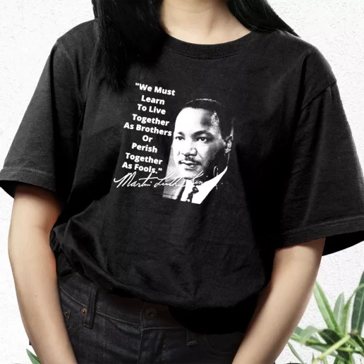 Aesthetic T Shirt Martin Luther King Jr Learn To Live Together 1