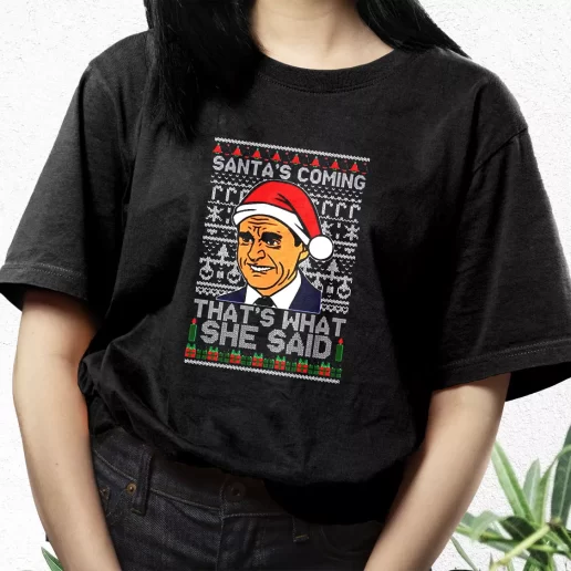 Aesthetic T Shirt Michael Scott Santas Coming What She Said Xmas Streetwear Outfits 1