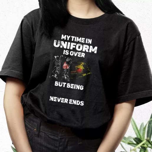 Aesthetic T Shirt My Time In Uniform Is Over But Being A Veteran Never Ends Best Gifts For Veterans Day 1