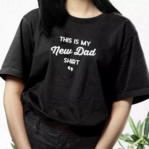 Aesthetic T Shirt This Is My New Dad Shirt Dad Gift Idea 1