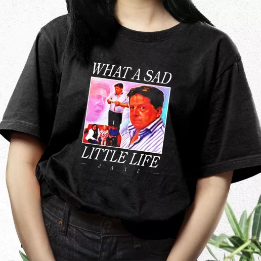 Aesthetic T Shirt What A Sad Little Life Jane Xmas Streetwear Outfits 1