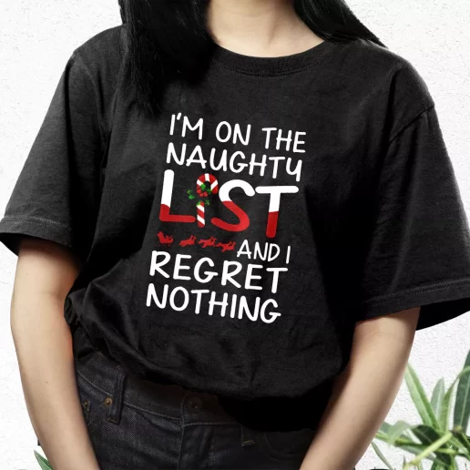 Aesthetic T Shirt X Mas Im On The Naughty List And I Regret Nothing Xmas Streetwear Outfits 1