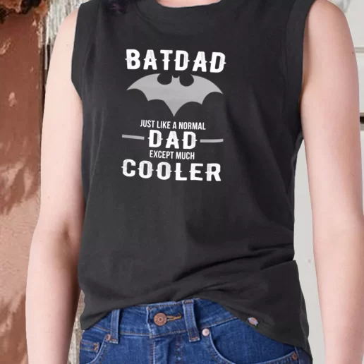 Aesthetic Tank Top Batdad Like A Normal Dad Just Way Cooler Dad Gift Ideas 1