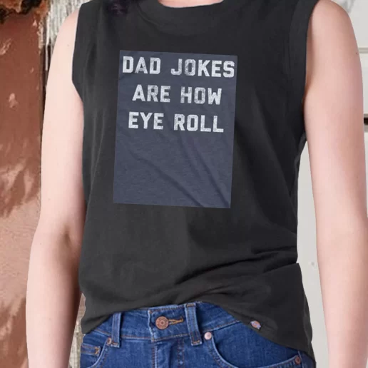 Aesthetic Tank Top Dad Jokes Are How Eye Roll Dad Gift Ideas 1