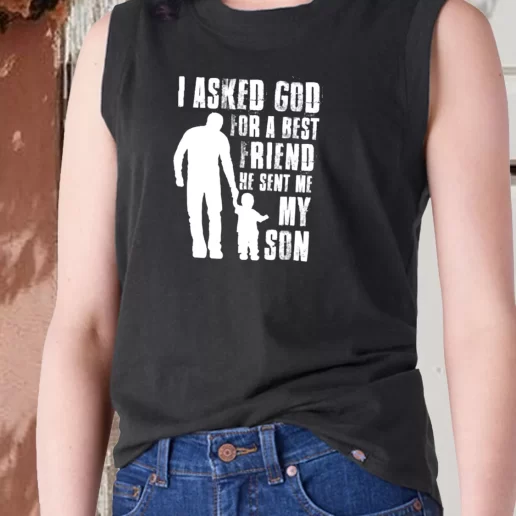 Aesthetic Tank Top I Asked God For A Best Friend He Sent Me My Son Dad Gift Ideas 1