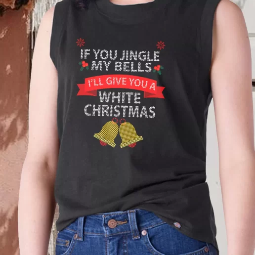 Aesthetic Tank Top If You Jingle My BELLS Ill Give You a White Christmas X Mas Gifts 1