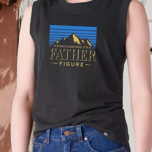 Aesthetic Tank Top Its Not A Dad Bod Its A Father Figure Dad Gift Ideas 2