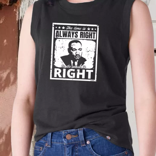 Aesthetic Tank Top The Time Is Always Right To Do What Is Right Martin Luther King Jr 1