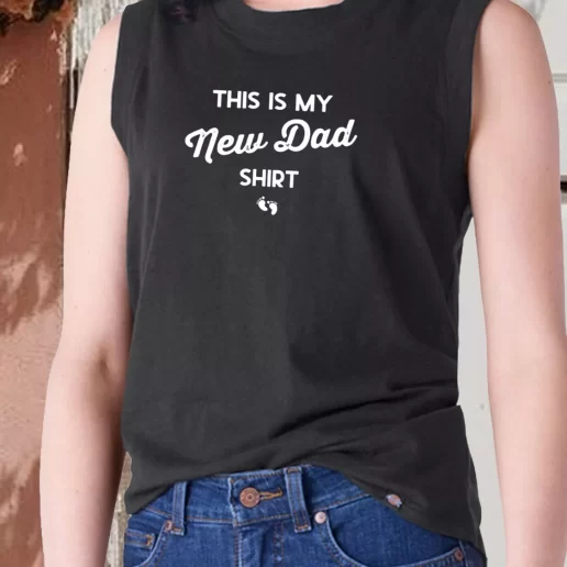 Aesthetic Tank Top This Is My New Dad Shirt Dad Gift Ideas 1