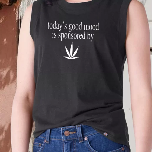 Aesthetic Tank Top Today Good Mood Is Sponsored By Weed 1