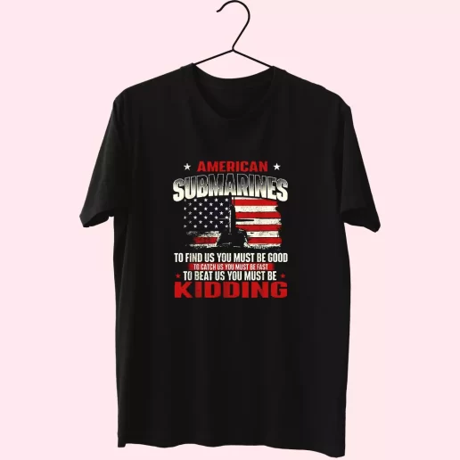 American Submarines Beat Us Must Be Kidding Vetrerans Day T Shirt 1