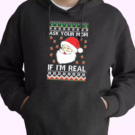 Ask Your Mom If Im Real Santa Claus Hoodie Xmas Outfits 1