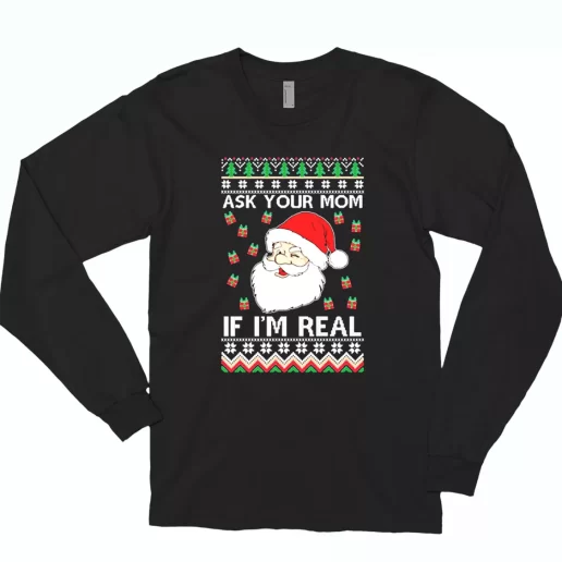 Ask Your Mom If Im Real Santa Claus Long Sleeve T Shirt Xmas Gift 1