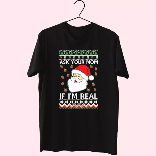 Ask Your Mom If Im Real Santa Claus T Shirt Xmas Design 1