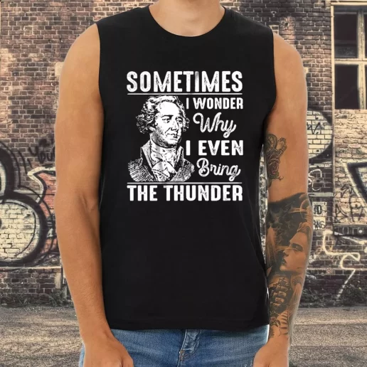 Athletic Tank Top Hamilton Quote Sometimes I Wonder Why I Even Bring The Thunder 1