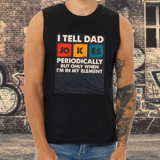 Athletic Tank Top I Tell Dad Jokes Periodically But Only When Im In My Element Dad Gifts From Son 1