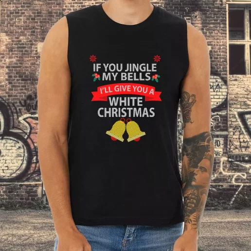 Athletic Tank Top If You Jingle My BELLS Ill Give You a White Christmas Xmas Shirt Idea 1