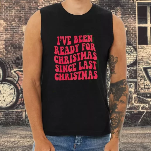 Athletic Tank Top Ive Been Ready for Christmas Since Last Christmas Xmas Shirt Idea 1