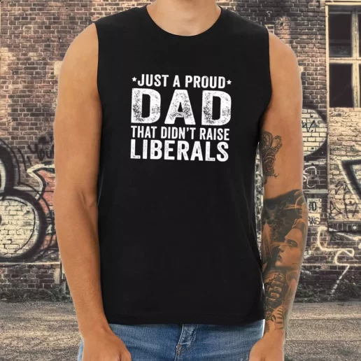 Athletic Tank Top Just A Proud Dad That Didnt Raise Liberals Dad Gifts From Son 1