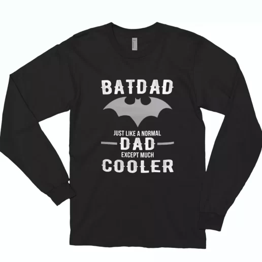 Batdad Like A Normal Dad Just Way Cooler Long Sleeve T Shirt Gift 1