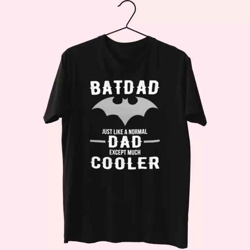 Batdad Like A Normal Dad Just Way Cooler T Shirt For Dad 1