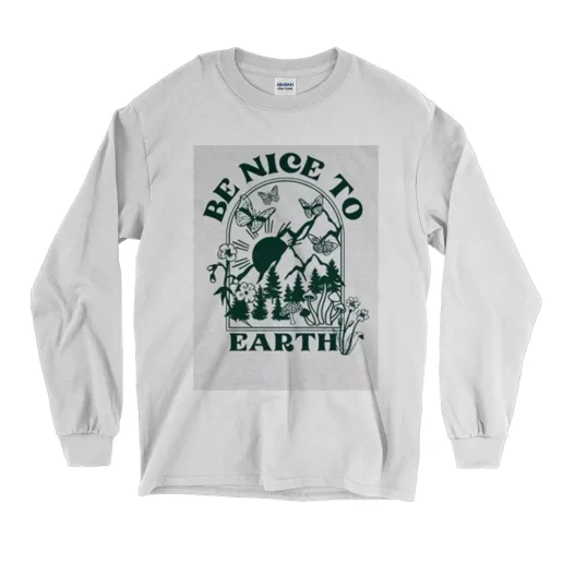 Be Nice To Earth Day Long Sleeve T Shirt 1