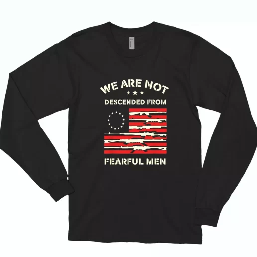 Betsy Ross We are not descended from fearful Combat Long Sleeve T Shirt 1