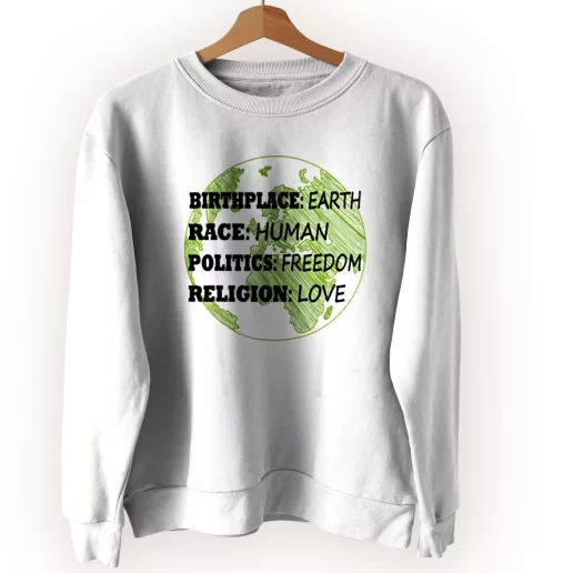 Birthplace Earth Race Human Politics Freedom Love Sweatshirt Earth Day Costume 1