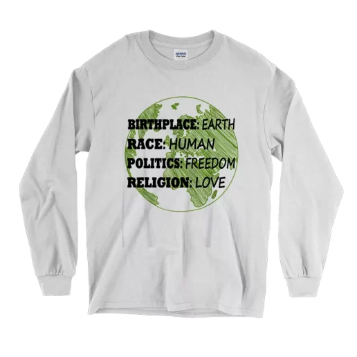 Birthplace Race Human Politics Freedom Love Earth Day Long Sleeve T Shirt 1