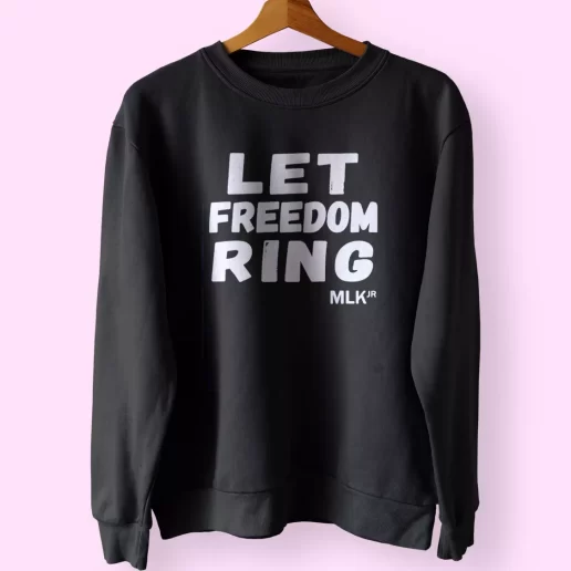 Black History Let Freedom Ring Martin Luther King Jr MLK Sweatshirt 1