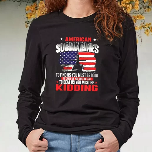 Black Long Sleeve T Shirt American Submarines Beat Us Must Be Kidding Navy Veterans Day Gifts 1