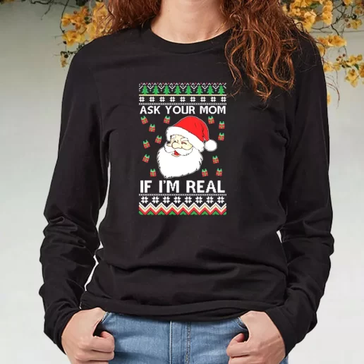 Black Long Sleeve T Shirt Ask Your Mom If Im Real Santa Claus Xmas Present 1