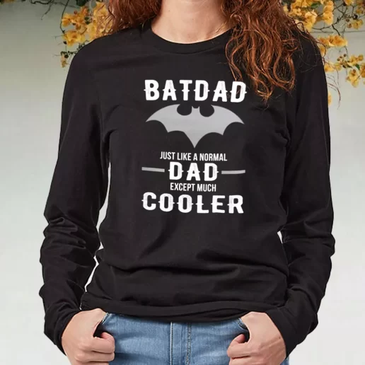 Black Long Sleeve T Shirt Batdad Like A Normal Dad Just Way Cooler DIY Father Day Gift 1