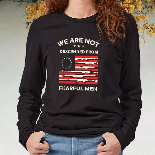 Black Long Sleeve T Shirt Betsy Ross We are not descended from fearful Navy Veterans Day Gifts 1