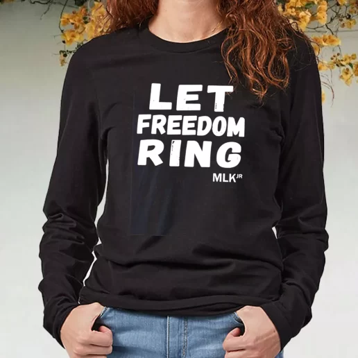 Black Long Sleeve T Shirt Black History Let Freedom Ring Martin Luther King Jr 1